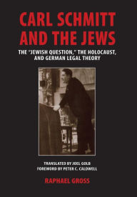 Carl Schmitt and the Jews: The Jewish Question, the Holocaust, and German Legal Theory Raphael Gross Author