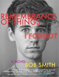 Remembrance of Things I Forgot: A Novel Bob Smith Author