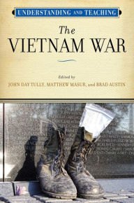 Understanding and Teaching the Vietnam War John Day Tully Editor