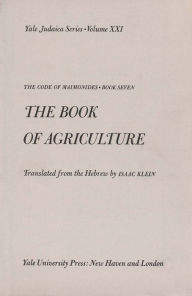 The Code of Maimonides (Mishneh Torah): Book 7, The Book of Agriculture Isaac Klein Translator