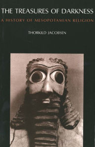 The Treasures of Darkness: A History of Mesopotamian Religion Thorkild Jacobsen Author