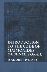 Introduction to the Code of Maimonides: (Mishneh Torah) Isadore Twersky Author