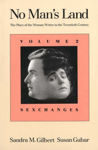 No Man's Land: The Place of the Woman Writer in the Twentieth Century, Volume 2: Sexchanges Sandra M. Gilbert Author