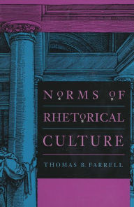 Norms of Rhetorical Culture Thomas B. Farrell Author