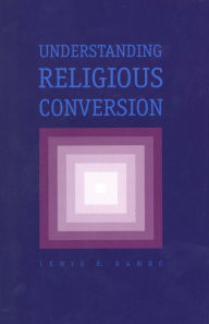 Understanding Religious Conversion Lewis R. Rambo Author