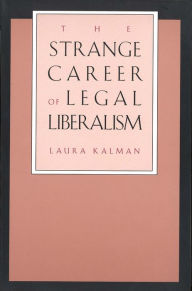 The Strange Career of Legal Liberalism - Laura Kalman