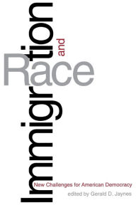 Immigration and Race: New Challenges for American Democracy Gerald D. Jaynes Editor