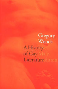 A History of Gay Literature: The Male Tradition Gregory Woods Author