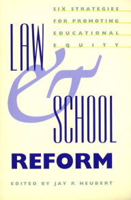 Law and School Reform: Six Strategies for Promoting Educational Equity Jay P. Heubert Author