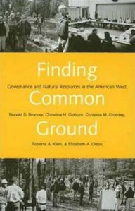 Finding Common Ground: Governance and Natural Resources in the American West - Ronald D. Brunner