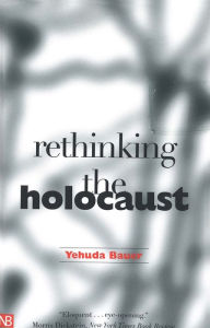 Rethinking the Holocaust Yehuda Bauer Author