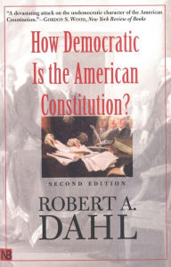 How Democratic Is the American Constitution? Robert A. Dahl Author