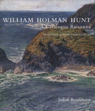 William Holman Hunt: A Catalogue Raisonné (Volumes 1 and 2) Judith Bronkhurst Author