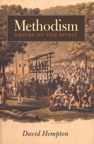Methodism: Empire of the Spirit David Hempton Author