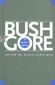 Bush v. Gore: The Question of Legitimacy Bruce Ackerman Author