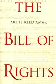 The Bill of Rights: Creation and Reconstruction Akhil Reed Amar Author