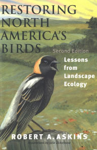 Restoring North America's Birds: Lessons from Landscape Ecology Robert A. Askins Author