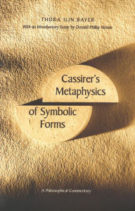 Cassirer's Metaphysics of Symbolic Forms: A Philosophical Commentary Thora Ilin Bayer Author