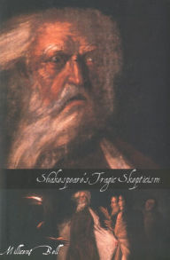 Shakespeare's Tragic Skepticism Millicent Bell Author