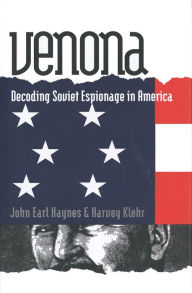 Venona: Decoding Soviet Espionage in America John Earl Haynes Author
