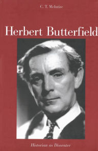 Herbert Butterfield: Historian as Dissenter C.T.  McIntire Author