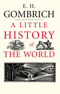 A Little History of the World E. H. Gombrich E. H. Author