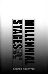 Millennial Stages: Essays and Reviews, 2001-2005 Robert Sanford Brustein Author