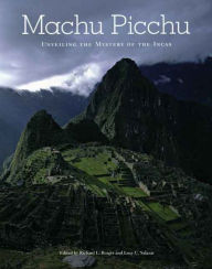 Machu Picchu: Unveiling the Mystery of the Incas Richard L. Burger Editor