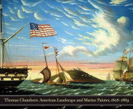 Thomas Chambers: American Marine and Landscape Painter, 1808-1869 Kathleen A. Foster Author