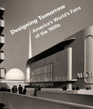 Designing Tomorrow: America's World's Fairs of the 1930s Laura B. Schiavo Editor