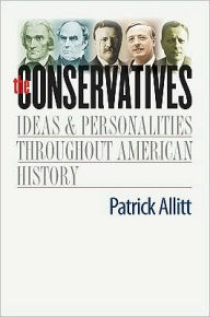 The Conservatives: Ideas and Personalities Throughout American History - Patrick Allitt