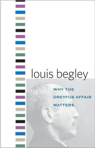 Why the Dreyfus Affair Matters Louis Begley Author
