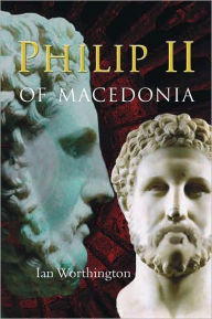 Philip II of Macedonia Ian Worthington Author
