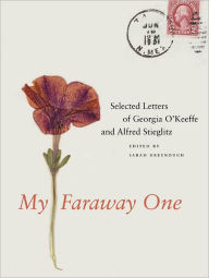My Faraway One: Selected Letters of Georgia O'Keeffe and Alfred Stieglitz: Volume One, 1915-1933 Sarah Greenough Author