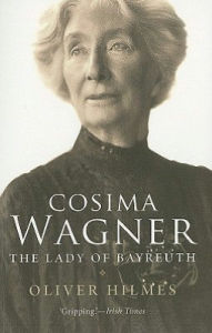 Cosima Wagner: The Lady of Bayreuth Oliver Hilmes Author