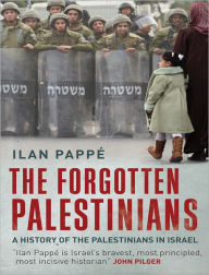 The Forgotten Palestinians: A History of the Palestinians in Israel Ilan Pappe Author