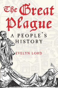 The Great Plague: A People's History Evelyn Lord Author
