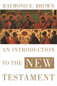 An Introduction to the New Testament Raymond E. Brown Author