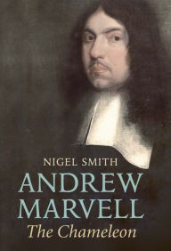 Andrew Marvell: The Chameleon Nigel Smith Author