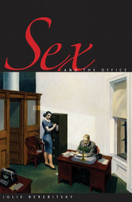 Sex and the Office: A History of Gender, Power, and Desire Julie Berebitsky Author