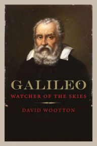Galileo: Watcher of the Skies David Wootton Author