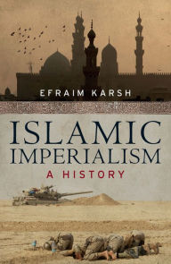 Islamic Imperialism: A History Efraim Karsh Author