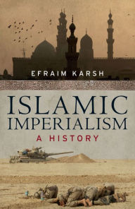Islamic Imperialism: A History Efraim Karsh Author