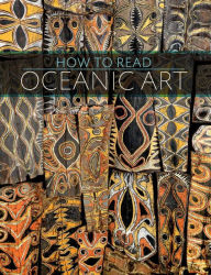 How to Read Oceanic Art Eric Kjellgren Author