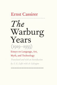 The Warburg Years (1919-1933): Essays on Language, Art, Myth, and Technology Ernst Cassirer Author