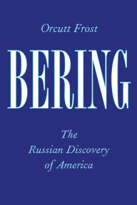 Bering: The Russian Discovery of America Orcutt Frost Author