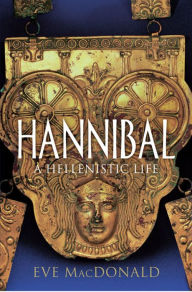 Hannibal: A Hellenistic Life Eve MacDonald Author