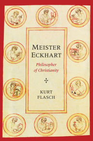 Meister Eckhart: Philosopher of Christianity Kurt Flasch Author