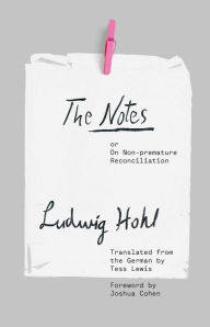 The Notes: or On Non-premature Reconciliation Ludwig Hohl Author