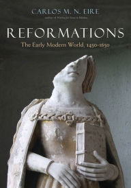 Reformations: The Early Modern World, 1450-1650 Carlos M. N. Eire Author